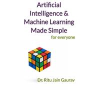 Artificial Intelligence and Machine Learning Made Simple: For EveryOne