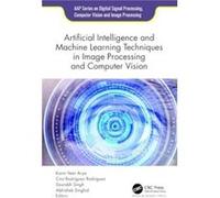 Artificial Intelligence and Machine Learning Techniques in Image Processing and Computer Vision - Apple Academic Press Inc. - Apple Academic Press Inc. - Apple Academic Press Inc.Apple Academic Press