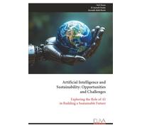 Artificial Intelligence and Sustainability: Opportunities and Challenges: Exploring the Role of AI in Building a Sustainable Future