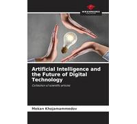 Artificial Intelligence and the Future of Digital Technology: Collection of scientific articles