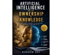 Artificial Intelligence and the Ownership of Knowledge Who Owns Humanity's Collective Wisdom in the Age of AI?