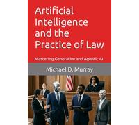 Artificial Intelligence and the Practice of Law: Mastering Generative and Agentic AI
