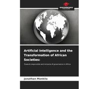 Artificial Intelligence and the Transformation of African Societies:: Towards responsible and inclusive AI governance in Africa