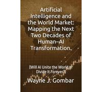 Artificial Intelligence and the World Market: Mapping the Next Two Decades of Human-AI Transformation.: (Will AI Unite the World or Divide It Forever?)
