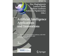 Artificial Intelligence Applications and Innovations: 21st Ifip Wg 12.5 International Conference, Aiai 2025, Limassol, Cyprus, June 26-29, 2025, Proceedings