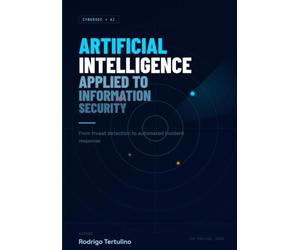 Artificial Intelligence Applied to Information Security: From threat detection to automated incident response