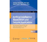 Artificial Intelligence Based Smart and Secured Applications: 4th International Conference, ASCIS 2025, Gujarat, India, September 11-13, 2025, Revised Selected Papers, Part III