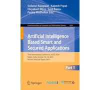 Artificial Intelligence Based Smart and Secured Applications: Third International Conference, Ascis 2024, Rajkot, India, October 16-18, 2024, Revised Selected Papers, Part I