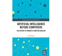 Artificial Intelligence before Computers The History of Romantic Computationalism - Asko Nivala - Routledge - ebook (ePub) - Livre