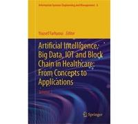 Artificial Intelligence Big Data IOT and Block Chain in Healthcare From Concepts to Applications - Springer International Publishing AG - Springer Interna Springer International Publishing AGSpringer 