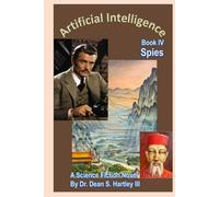 Artificial Intelligence Book IV: Spies: A Science Fiction Novel