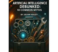 Artificial Intelligence Debunked: 10 Common Myths