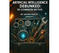 Artificial Intelligence Debunked: 10 Common Myths