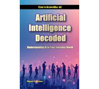 Artificial Intelligence Decoded: Understanding AI in Your Everyday World