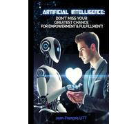 Artificial Intelligence: don't miss your greatest chance for empowerment & fulfillment!: Top skills required to fully leverage AI
