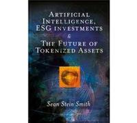 Artificial Intelligence ESG investments and The Future of Tokenized Assets - Smith Sean Stein City University of New York USA - Emerald Publishing Limited Smith Sean Stein City University of New York 