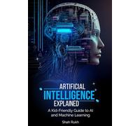 Artificial Intelligence Explained: A Kid-Friendly Guide to AI and Machine Learning