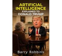 Artificial Intelligence, Explained to Donald Trump - Barry Robbins - Barry Robbins - ebook (ePub) - Livre