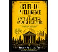 Artificial Intelligence for Central Bankers and Financial Regulators: Artificial Intelligence for Central Bankers and Financial Regulators