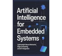 ARTIFICIAL INTELLIGENCE FOR EMBEDDED SYSTEMS: Lightweight neural networks edge computing and iot integration