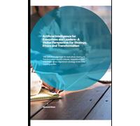 ARTIFICIAL INTELLIGENCE FOR EXECUTIVES AND LEADERS: A GLOBAL PERSPECTIVE FOR STRATEGY, ETHICS, AND TRANSFORMATION