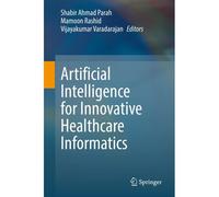 Artificial Intelligence For Innovative Healthcare Informatics