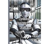 Artificial Intelligence for Kids Understanding and Creating AI project Thinking Machines and Smart Robots with Science for Kids: artificial, ... activities, kids, build, angie, smibertalexis