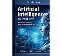 Artificial Intelligence for Real Life: A Clear and Practical Guide to Understanding AI in 2026