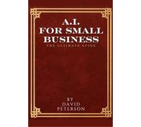 Artificial Intelligence for Small Business: The Ultimate Guide