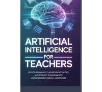 Artificial Intelligence for Teachers: Lesson Planning, Classroom Activities, and Student Engagement Using Modern Digital Assistants