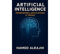 Artificial Intelligence: Frameworks, Applications & Trends