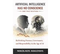 Artificial Intelligence Has No Conscience - And That Matters: Rethinking Finance, Governance, and Responsibility in the Age of AI