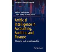Artificial Intelligence in Accounting, Auditing and Finance: A Guide for Implementation and Use