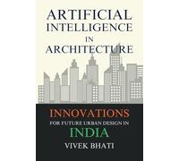 Artificial Intelligence in Architecture: Innovations for Future Urban Design in India