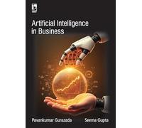Artificial Intelligence in Business (AI in Business) Book for Machine Learning, Deep Learning, Data Science, Data Analytics, Finance, Marketing, Human Resource Management | By Seema Gupta & Pavankumar