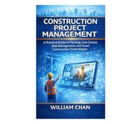 Artificial Intelligence in Construction Project Management: A Practical guide to Planning, Cost control, Risk Management, and Smart Construction Technologies