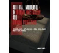 Artificial Intelligence in Criminal Investigation and Criminal Proceedings: Technologies, Applications, Legal Challenges, and Future Trends