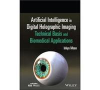 Artificial Intelligence in Digital Holographic Imaging by Moon Inkyu Daegu Gyeongbuk Institute of Science amp Technology DGIST Daegu South Korea Hardcover Moon Inkyu Daegu Gyeongbuk Institute of Scien