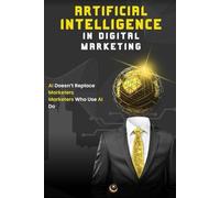 Artificial Intelligence In Digital Marketing (Free Audio Gift): Master AI-Powered Strategies To Dominate Online Marketing + Free Audio Version