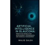 Artificial Intelligence in Glaucoma: Predictive Models for Development, Progression, and Surgical Management