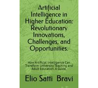 Artificial Intelligence in Higher Education: Revolutionary Innovations, Challenges, and Opportunities.: How Artificial Intelligence Can Transform University Teaching and Adult Education. A Guide.