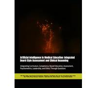 Artificial Intelligence in Medical Education: Integrated Board-Style Assessment and Clinical Reasoning: Integrating Curriculum, Competency-Based ... Leadership, and Ethics Through Questions