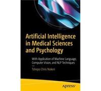 Artificial Intelligence in Medical Sciences and Psychology by Tshepo Chris Nokeri Tshepo Chris Nokeri (Auteur)