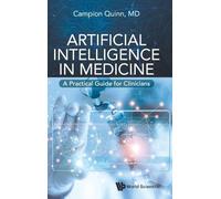 Artificial Intelligence in Medicine: A Practical Guide for Clinicians