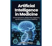 ARTIFICIAL INTELLIGENCE IN MEDICINE: Clinical Applications, Medical Data, Diagnostics, and the Future of AI-Driven Healthcare