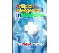Artificial Intelligence in Medicine: The New Frontier
