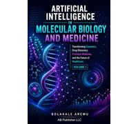 Artificial Intelligence in Molecular Biology and Medicine: Transforming Bioinformatics, Genomics, Drug Discovery, Precision Medicine, and the Future of Healthcare