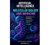 Artificial Intelligence in Molecular Biology and Medicine: Transforming Bioinformatics, Genomics, Drug Discovery, Precision Medicine, and the Future of Healthcare