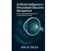 Artificial Intelligence in Personalized Glaucoma Management Transforming Ophthalmological Care Through Machine Learning