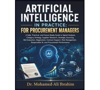 ARTIFICIAL INTELLIGENCE IN PRACTICE: FOR PROCUREMENT MANAGERS: A Practical Guide to Spend Analysis, Strategic Sourcing, Supplier Research, Negotiation, Risk Management, and Responsible AI